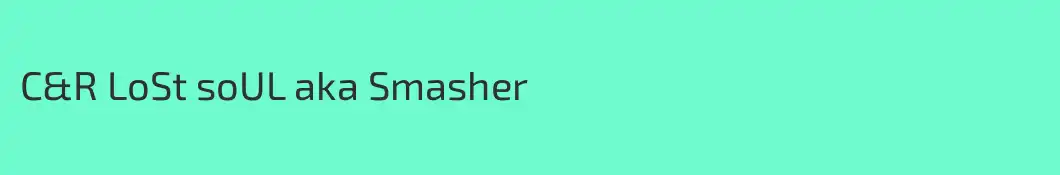 C&R LoSt soUL aka Smasher